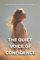The Quiet Voice of Confidence: Live Freely. Speak Honestly. Be Yourself. (Psychology books) B0FFZNYRJ2 Book Cover