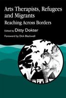 Arts Therapists, Refugees and Migrants: Reaching Across Borders 185302550X Book Cover