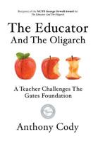 The Educator and the Oligarch: A Teacher Challenges the Gates Foundation 1942146000 Book Cover