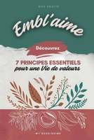 EMBL'AIME - 7 PRINCIPES ESSENTIELS POUR UNE VIE DE VALEURS (French Edition) 2959179307 Book Cover