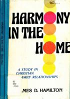 Harmony in the home: A study in Christian family relationships 0834104490 Book Cover