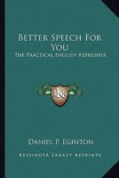 Better Speech For You: The Practical English Refresher 0548439826 Book Cover