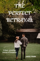The perfect Betrayal: a heart- pounding Journey of Deception B0C6W6HX6W Book Cover