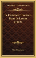 Le Commerce Fran�ais Dans Le Levant 1021751979 Book Cover