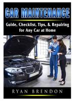 Car Maintenance: Guide, Checklist, Tips, & Repairing for Any Car at Home 0359686400 Book Cover