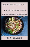 Master Guide To Crock-Pot Diet For Beginners And Dummies B09FC9Z4MM Book Cover