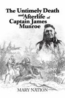 The Untimely Death and Afterlife of Captain James Munroe 1496900804 Book Cover
