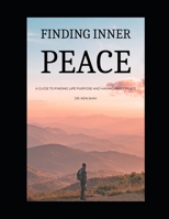 Finding inner peace: A Guide to finding life purpose and having inner peace B0BDZPV2KC Book Cover