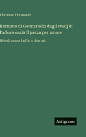 Il ritorno di Gennariello dagli studj di Padova ossia Il pazzo per amore: Melodramma buffo in due atti (Italian Edition) 3563234078 Book Cover