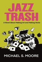 Jazz Trash: A Novel About Making Art and Making Noise B0FF9BDFXY Book Cover