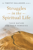Struggles in the Spiritual Life: Their Nature and Their Remedies 1644136309 Book Cover