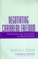 Negotiating Caribbean Freedom: Peasants and the State in Development 0739110373 Book Cover