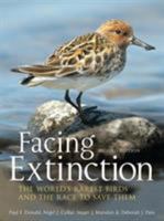 Facing Extinction: The World's Rarest Birds and the Race to Save Them 1408189666 Book Cover