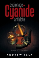 Espionage Cyanide Antidote: Cure to Cyanide 1984537903 Book Cover