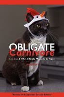 Obligate Carnivore: Cats, Dogs, and What it Really Means to be Vegan 1439211205 Book Cover