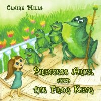 Princess Ariel and the Frog King: 5-Minute Bedtime Story About the Adventures of the Curious Princess Ariel in the Frog Kingdom B09TQRTTL4 Book Cover