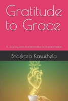 Gratitude to Grace: A Journey from transformative to transformation B0GN1N4GXT Book Cover