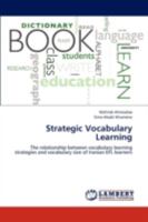 Strategic Vocabulary Learning: The relationship between vocabulary learning strategies and vocabulary size of Iranian EFL learners 3659243442 Book Cover