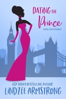 Dating the Prince: a fake relationship romance (Royal Secrets) B0CGYPVSYH Book Cover