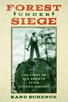 Forest Under Siege: The Story of Old Growth After Gifford Pinchot 1638640254 Book Cover