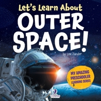 Let’s Learn About Outer Space!: A First Look at Planets, Stars, and Astronauts (My Amazing Preschooler Learning Series) 1964202809 Book Cover