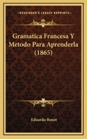 Gramatica Francesa Y Metodo Para Aprenderla (1865) 1273014502 Book Cover