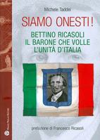 Siamo Onesti!: Bettino Ricasoli, Il Barone Che Volle L'Unita D'Italia 8856401045 Book Cover