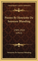 Poems By Henriette De Saussure Blanding: 1909-1910 0548571112 Book Cover