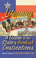 Literary Texas: A Guide to the State's Literary Destinations 1935619071 Book Cover