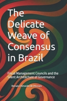 The Delicate Weave of Consensus in Brazil: Fiscal Management Councils and the Silent Architecture of Governance B0FGDLHKCL Book Cover
