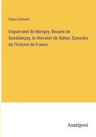 Enguerrand de Marigny, Beaune de Semblançay, le chevalier de Rohan; Épisodes de l'histoire de France 3382725347 Book Cover