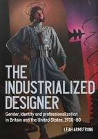 The Industrialized Designer': Gender, Identity and Professionalization in Britain and the United States, 1930-80 1526141035 Book Cover