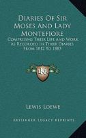 Diaries of Sir Moses and Lady Montefiore, Comprising Their Life and Work as Recorded in Their Diarie 1014946611 Book Cover
