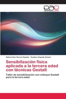 Sensibilización física aplicada a la tercera edad con técnicas Gestalt: Taller de sensibilización con enfoque Gestalt para la tercera edad 3659070157 Book Cover