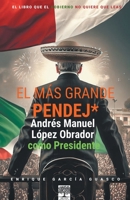 El más grande pendej*. López Obrador, como Presidente. B0C5GFXW1P Book Cover