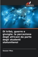 Di tribù, guerre e giungle: la percezione degli africani da parte degli studenti statunitensi (Italian Edition) 663007694X Book Cover