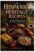 Hispanic Heritage Recipes B0H5L63HBR Book Cover