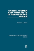 Saints, Women and Humanists in Renaissance Venice 1138375381 Book Cover