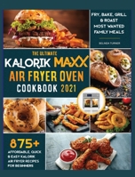 The Ultimate Kalorik Maxx Air Fryer Oven Cookbook 2021: Fry, Bake, Grill & Roast Most Wanted Family Meals 2050423764 Book Cover