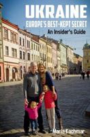 Ukraine: Europe's Best-Kept Secret, An Insider's Guide 1540405168 Book Cover