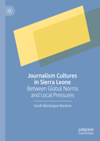 Journalism Cultures in Sierra Leone: Between Global Norms and Local Pressures 3031310926 Book Cover