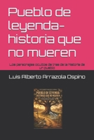 Pueblo de leyenda- historia que no mueren: Los personajes ocultos de tras de la historia de un pueblo (Spanish Edition) B0GG9TYQX6 Book Cover