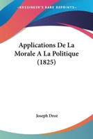 Applications De La Morale A La Politique (1825) 1144268001 Book Cover
