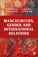 Masculinities, Gender and International Relations 1529212294 Book Cover