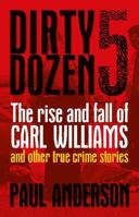 Dirty Dozen 5: The Rise And Fall Of Carl Williams And Other True Crime Stories 1742700268 Book Cover