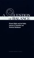 A Question of Balance: Private Rights and Public Interest in Scientific and Technical Databases 0309068258 Book Cover