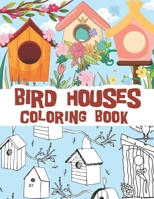 Bird houses coloring book: Beautiful bird house illustrations with cute and stress relieving spring backgrounds / mostly for kids but can be relaxing for adults too B091F5RN69 Book Cover