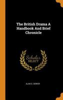 The British Drama A Handbook And Brief Chronicle 1018170758 Book Cover