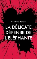 La délicate défense de l'éléphante: Rive Noire (French Edition) 2322557005 Book Cover
