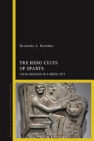 The Hero Cults of Sparta: Local Religion in a Greek City 1350198080 Book Cover